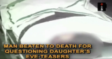 Man Beaten To Death For Questioning Daughter’s Eve-Teasers