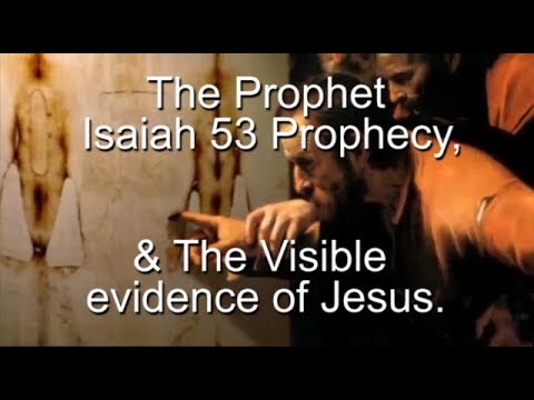 The Prophet Isaiah 53 Prophecy & The Visible evidence of Jesus.