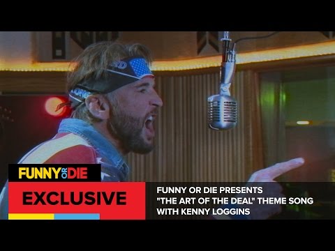 Funny Or Die Presents "The Art Of The Deal" Theme Song with Kenny Loggins