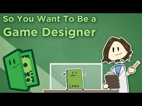 Extra Credits - So You Want To Be a Game Designer - Career Advice for Making Games