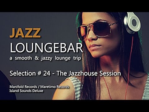 Jazz Loungebar - Selection #24 The Jazzhouse Session, HD, 2015, Smooth Lounge Music