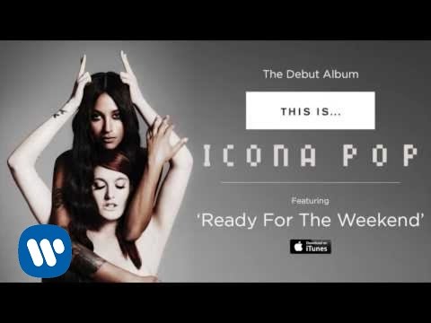 Icona Pop - Ready For The Weekend [AUDIO]