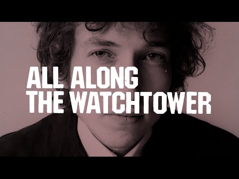 Bob Dylan: All Along The Watchtower, Explored