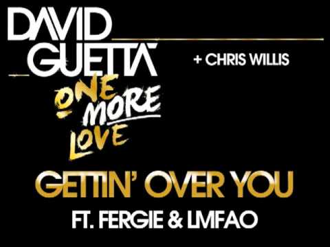 David Guetta + Chris Willis - Gettin' Over You (ft Fergie & LMFAO)