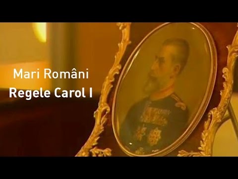 Mari Români: Regele Carol I