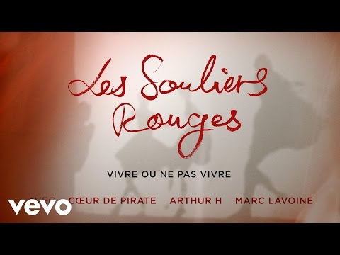 Les souliers rouges, Cœur de pirate, Arthur H, Marc Lavoine - Vivre ou ne pas vivre