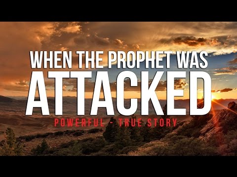 When The Prophet (S) Was Attacked - Powerful True Story