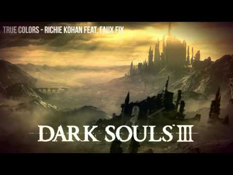 [HD]Dark Souls III - True Colors, Richie Kohan Feat - Faux Fix [Download]