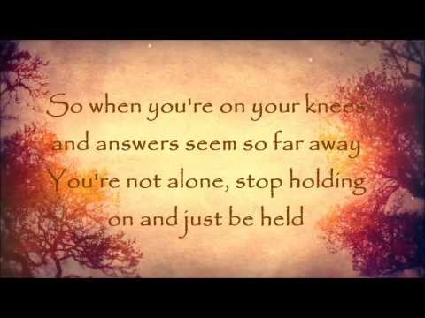 Just Be Held by Casting Crowns w/ Lyrics