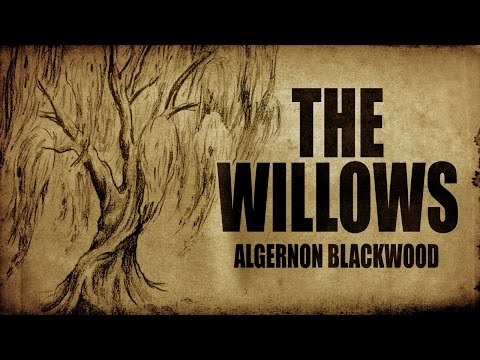 The Willows ∷ Algernon Blackwood ∷ FRIGHTENING CLASSIC TALES OF TERROR