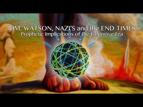 IBM, WATSON, NAZI'S and the END TIMES: Prophet Implications of the Cognitive Era