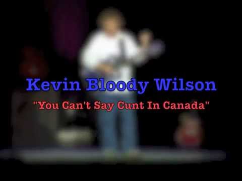 KEVIN BLOODY WILSON You Can’t Say Cunt In Canada