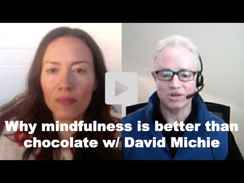 Why Mindfulness is better than Chocolate – with David Michie