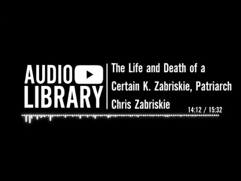 The Life and  Death of a Certain K. Zabriskie, Patriarch - Chris Zabriskie