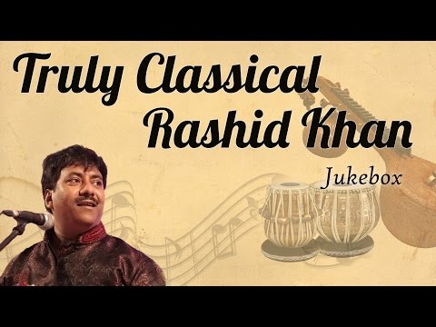 Ustad Rashid Khan Classical Collection || Truly Classical || Classical Music [ Audio Jukebox ]