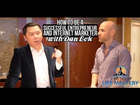 How To Be A Successful Entrepreneur And Internet Marketer With Dan Lok