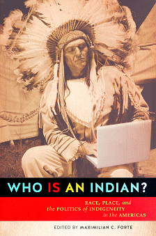 WHO IS AN INDIAN? Race, Place, and the Politics of Indigeneity in the Americas