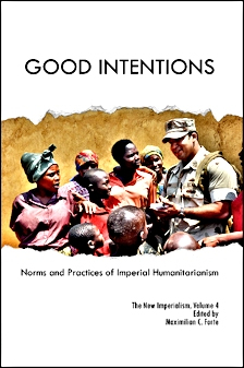 GOOD INTENTIONS: The Norms and Practices of Imperial Humanitarianism