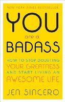 You Are a Badass: How to Stop Doubting Your Greatness and Start Living an Awesome Life