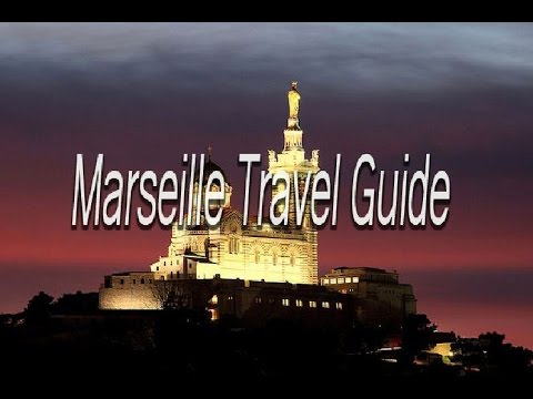 Marseille travel guide - Amazing places in the world - The Tourism Sites in France