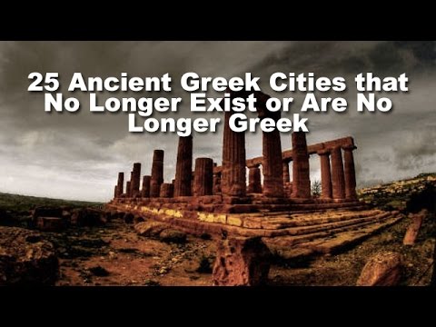 25 Ancient Greek Cities that No Longer Exist or Are No Longer Greek