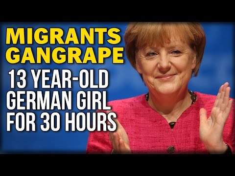 MIGRANTS GANGRAPE 13 YEAR-OLD GERMAN GIRL FOR 30 HOURS