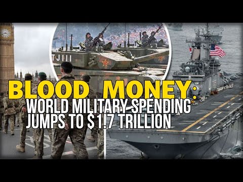 BLOOD MONEY: WORLD MILITARY SPENDING JUMPS TO $1.7 TRILLION