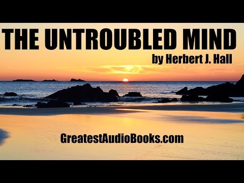 THE UNTROUBLED MIND - FULL AudioBook - Self-Help | GreatestAudioBooks.com