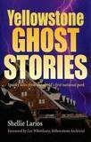 Yellowstone Ghost Stories by Shellie Herzog Larios