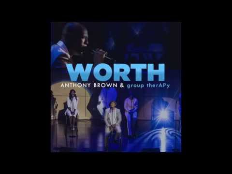 Anthony Brown & group therAPy - Worth (AUDIO)