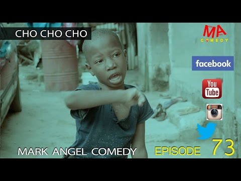 CHO CHO CHO (Mark Angel Comedy) (Episode 73)