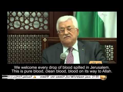 Mahmoud Abbas "president" incites to violence "welcome every drop of blood"