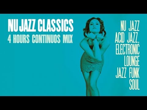 Nu Jazz Classics - 4 Hours Acid Jazz, Electronic Lounge, Jazz Funk & Soul . HQ