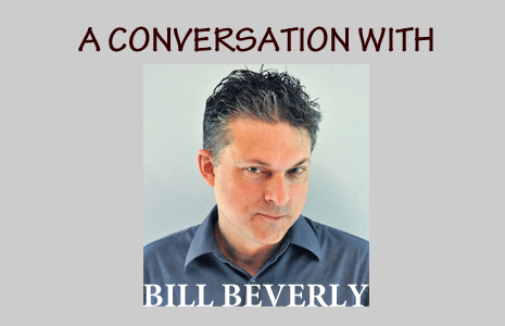 A Conversation with BILL BEVERLY