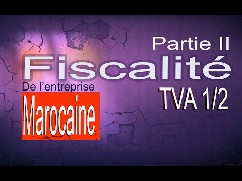 Fiscalité de l'entreprise maroccaine TVA 1/2