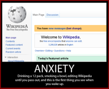 Image of Wikipedia's main page with the message "You have new Messages". Caption underneath reads "ANXIETY: Drinking a 12 pack, smoking a bowl, editing Wikipedia until you pass out, and this is the first thing you see when you wake up."