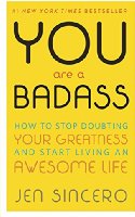 You Are a Badass: How to Stop Doubting Your Greatness and Start Living an Awesome Life