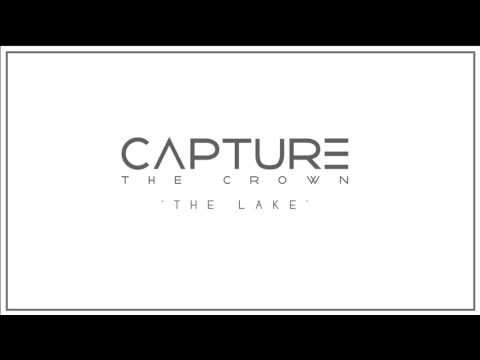 Capture The Crown - The Lake (Track Video)