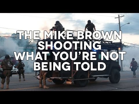 The Mike Brown Shooting What You're Not Being Told