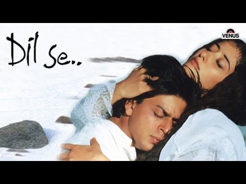 Dil Se - Full Hindi Movie | Shahrukh Khan | Manisha Koirala | Preity Zinta