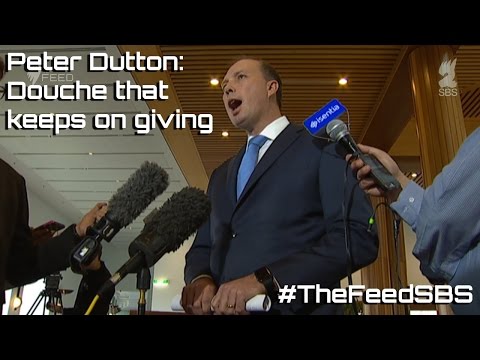 Peter Dutton: Douche that keeps on giving - The Feed