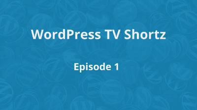 WordPress TV Shortz - Episode 1