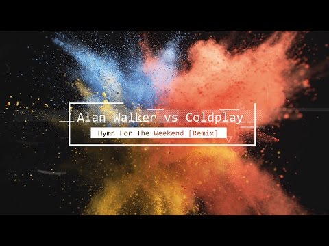 Alan Walker vs Coldplay - Hymn For The Weekend [Remix]