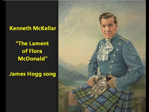 Kenneth McKellar “Lament of Flora McDonald” James Hogg song Scotland Bonnie Prince Charles