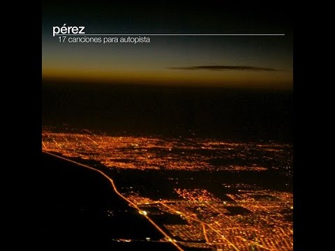 Pérez - 17 Canciones para Autopista [Full Album]