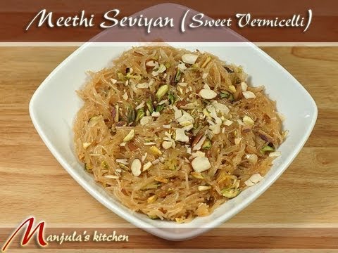 Meethi Seviyan (Sweet Vermicelli) Recipe by Manjula