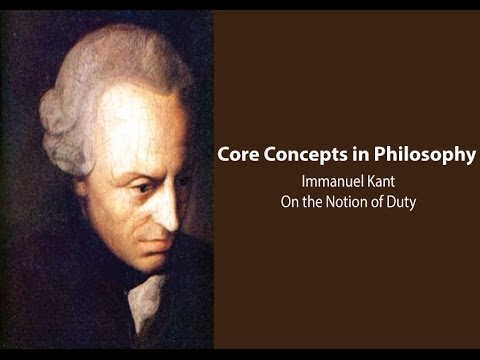 Philosophy Core Concepts: Kant, On the Notion of Duty