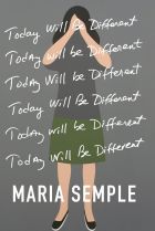 Today Will Be Different by Maria Semple.