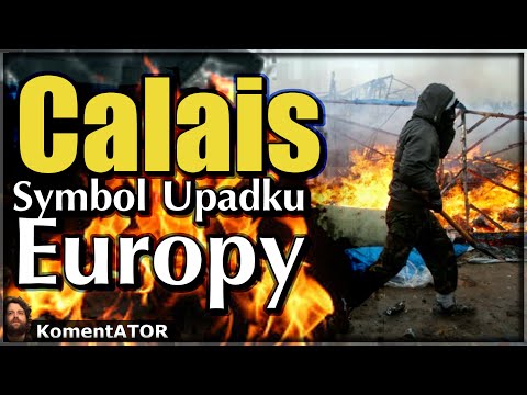 Calais - Symbol Upadku Europy - KomentATOR #440