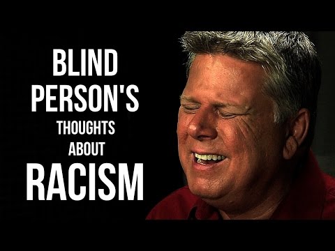 What A Blind Person Thinks About Racism